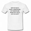 why be racist t shirt