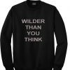 wilder than you think sweatshirt