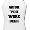 wish you were beer tanktop back