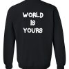 world is yours sweatshirt back