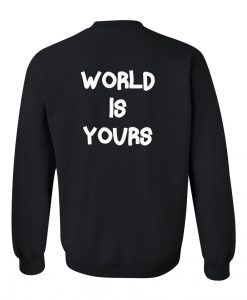 world is yours sweatshirt back