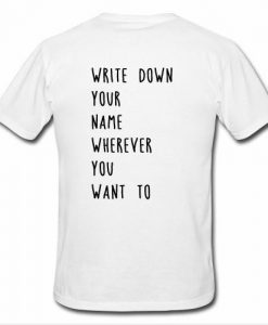 write down your name wherever you want to t shirt back
