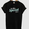 ya not special t shirt copy