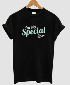 ya not special t shirt copy