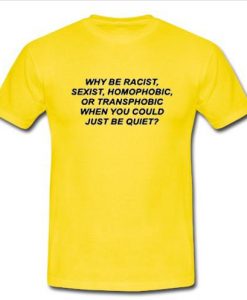 yellow Why Be Racist T Shirt