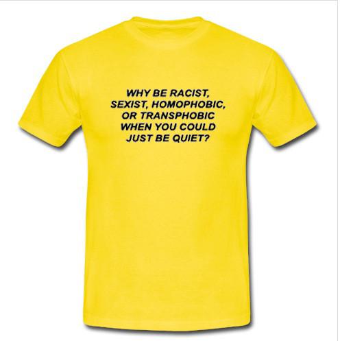 yellow Why Be Racist T Shirt