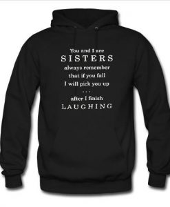 you and i are sisters always remember that if you fall hoodie