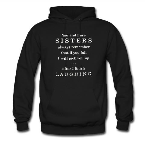 you and i are sisters always remember that if you fall hoodie
