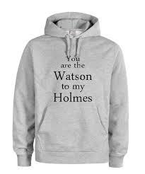 you are the holmes to my watson grey color Hoodies  SU