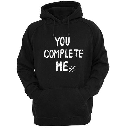 you complete mess Hoodie