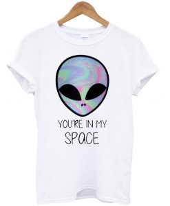 you're in my space t shirt