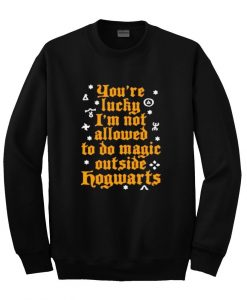 you're lucky allowed to do magic outside hogwarts sweatshirt