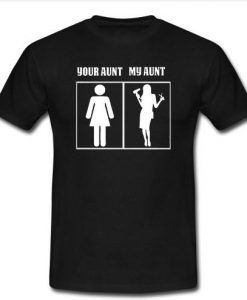 your aunt my aunt t shirt