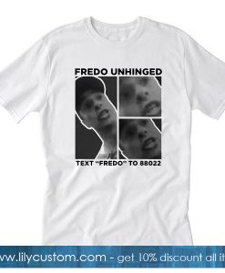 Fredo Unhinged Text “Fredo” To 88022 T shirt SF