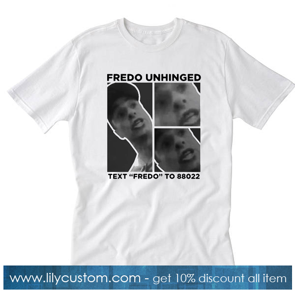 Fredo Unhinged Text “Fredo” To 88022 T shirt SF