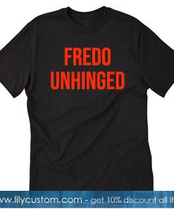 Fredo Unhinged – Fake News Fredo T shirt SF