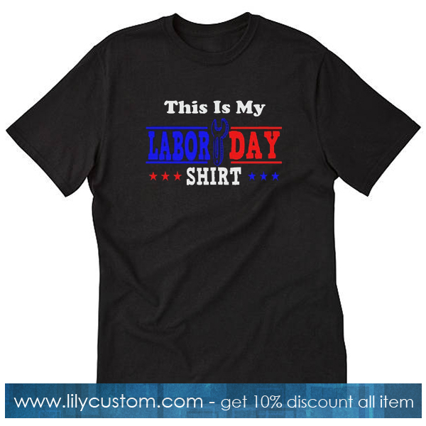 This Is My Labor Day Trending T-Shirt SF