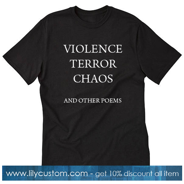 Violence Terror Chaos And Other Poems T-Shirt SF