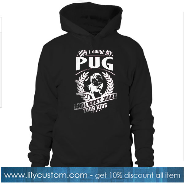 DONT JUDGE MY PUG HOODIE