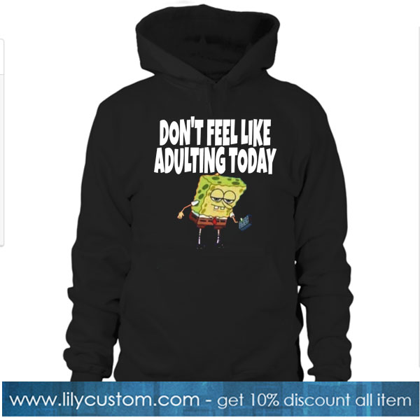 Dont feel like adulting Hoodie SR