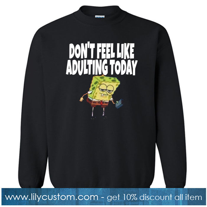 Dont feel like adulting Sweatshirt SR