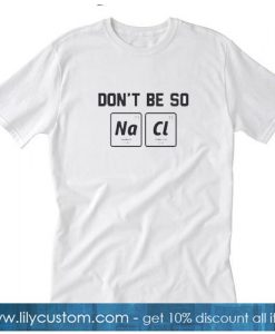 Don’t Be So Salty T-Shirt NT