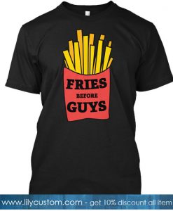 Fries Before Guys T-SHIRT