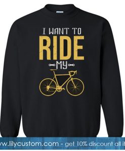 I Want To Ride My Bike Sweatshirt NT