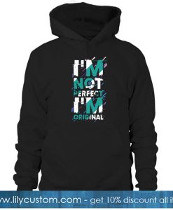 I'm not perfect but I'm original HOODIE SR