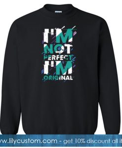 I'm not perfect but I'm original SWEATSHIRT SR