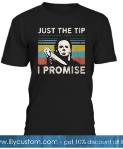 JUST THE TIP I PROMISE T SHIRT NT