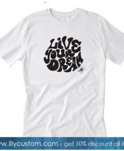 Live Your Dream T-Shirt