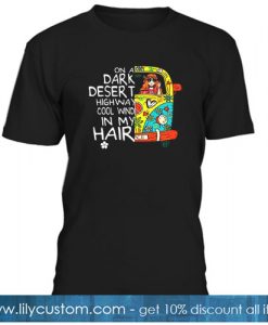 On A Dark Desert Highway Cool Wind In My Hair T-Shirt