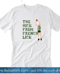 The Hick From French Lick T-Shirt NT