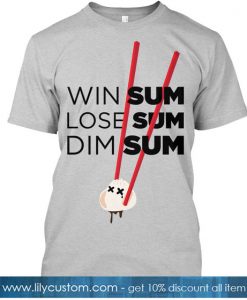 Win Some-Lose Some-Dim Sum T-SHIRT SR