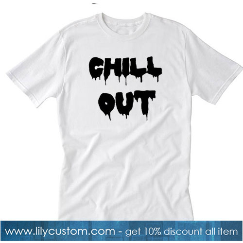 Chill Out Trending T-Shirt SR