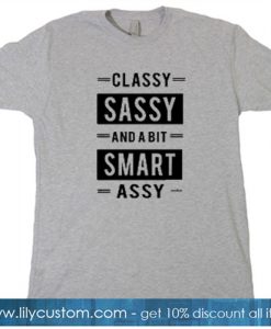 Classy SASSY and a bit SMART assy T-SHIRT SR