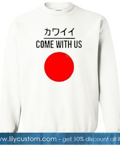 Come With Us Japanese SWEATSHIRT SR