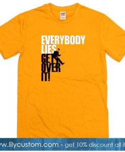 Everybody Lies Get Over It T-Shirt SR