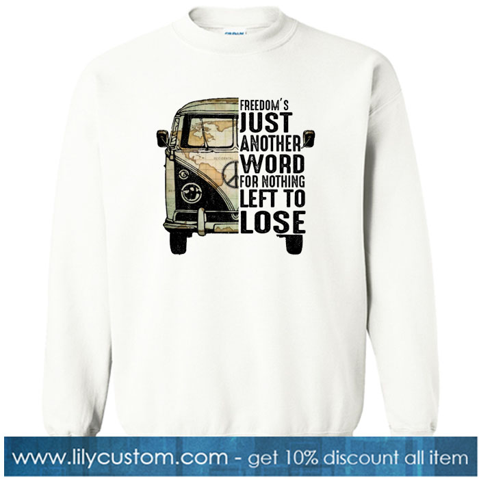 Freedom's Just Another Word For Nothing Left To Lose SWEATSHIRT SR