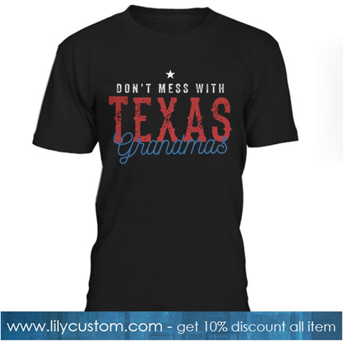 Funny Don't Mess with Texas Grandmas T-SHIRT SN