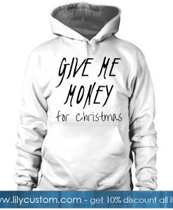 Give Me Money For Christmas HOODIE SR