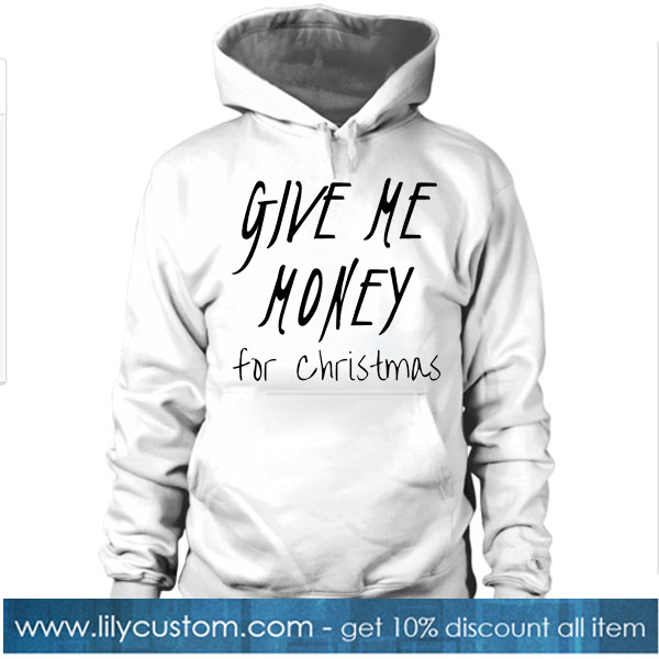 Give Me Money For Christmas HOODIE SR