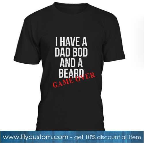 I Have a Dadbod and a Beard Game over T-SHIRT SN