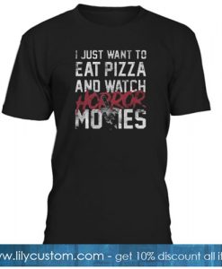 I just Want To Eat Pizza And Watch Horror Movies Trending T-Shirt SR