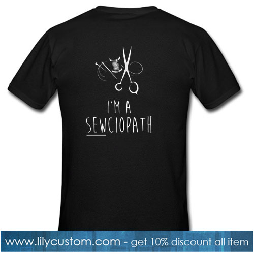 I'm a SEWciopath T-SHIRT SN