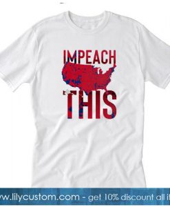 Impeach This T-SHIRT SR