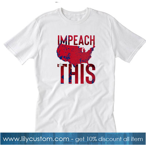 Impeach This T-SHIRT SR