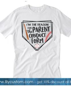 I’m the reason for parent the conduct form baseball T-SHIRT SN