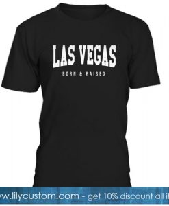 Las Vegas Nevada - NV Born and Raised T-Shirt